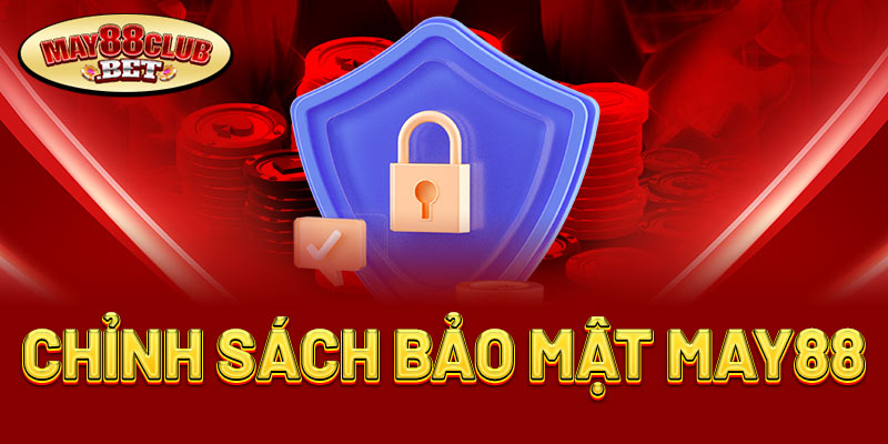 chính sách bảo mật tại nhà cái May88 chính sách bảo mật tại nhà cái May88