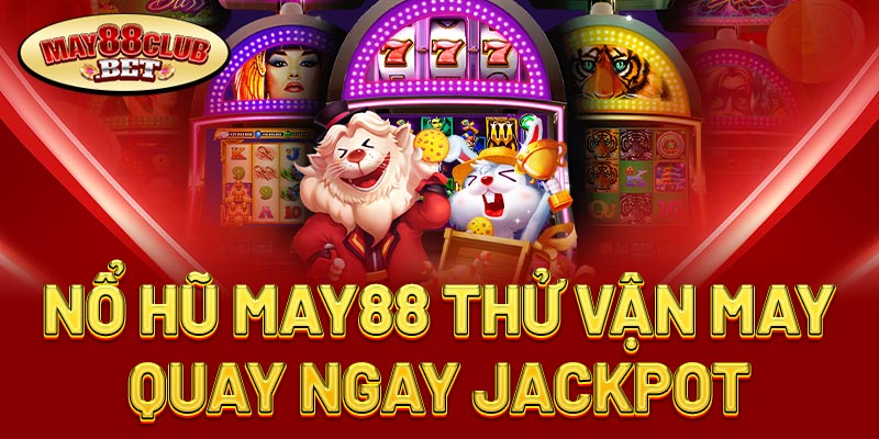 Chơi nổ hũ tại May88 Chơi nổ hũ tại May88